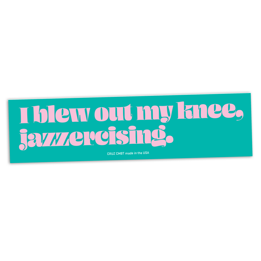 I Blew Out My Knee, Jazzercising Bumper Sticker