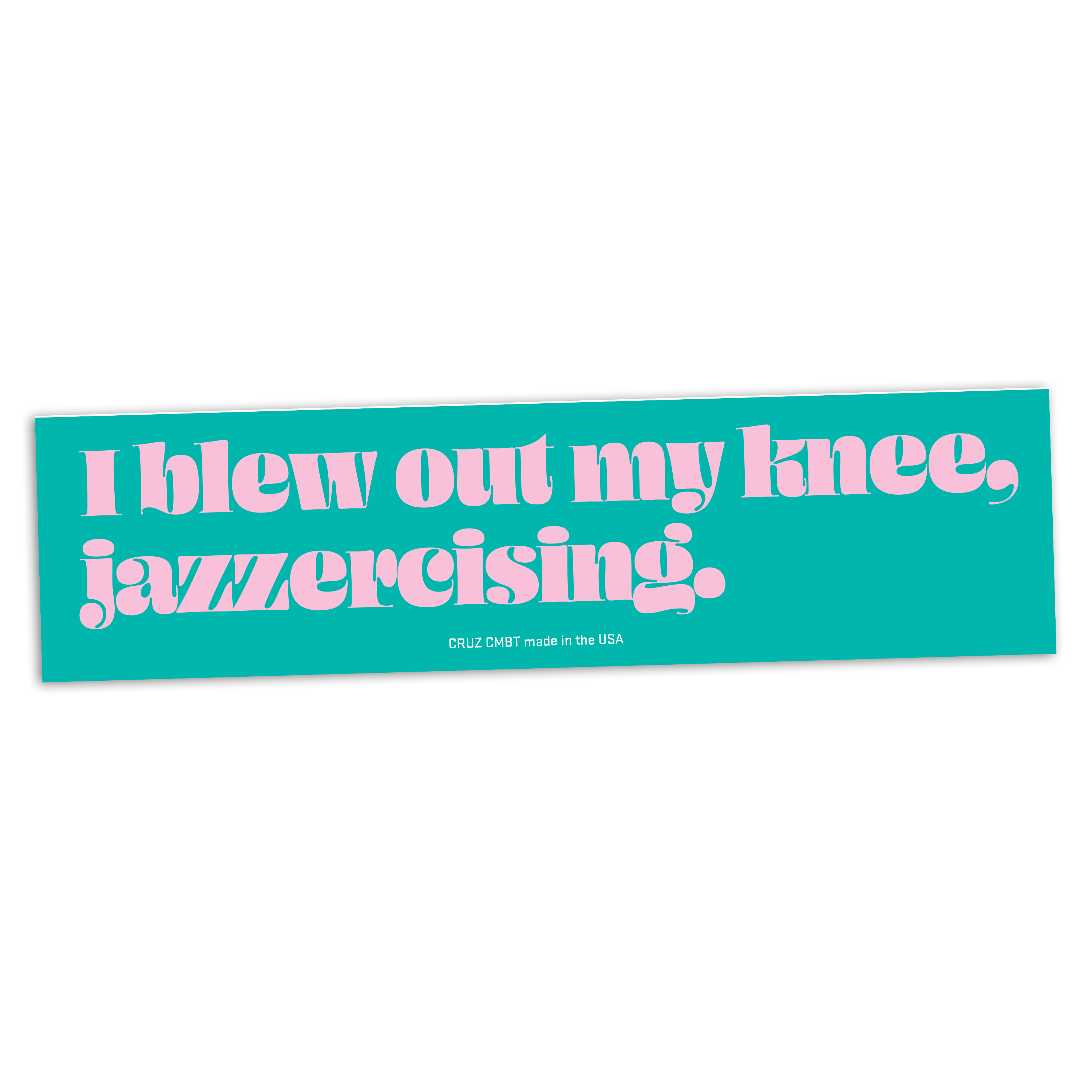 I Blew Out My Knee, Jazzercising Bumper Sticker