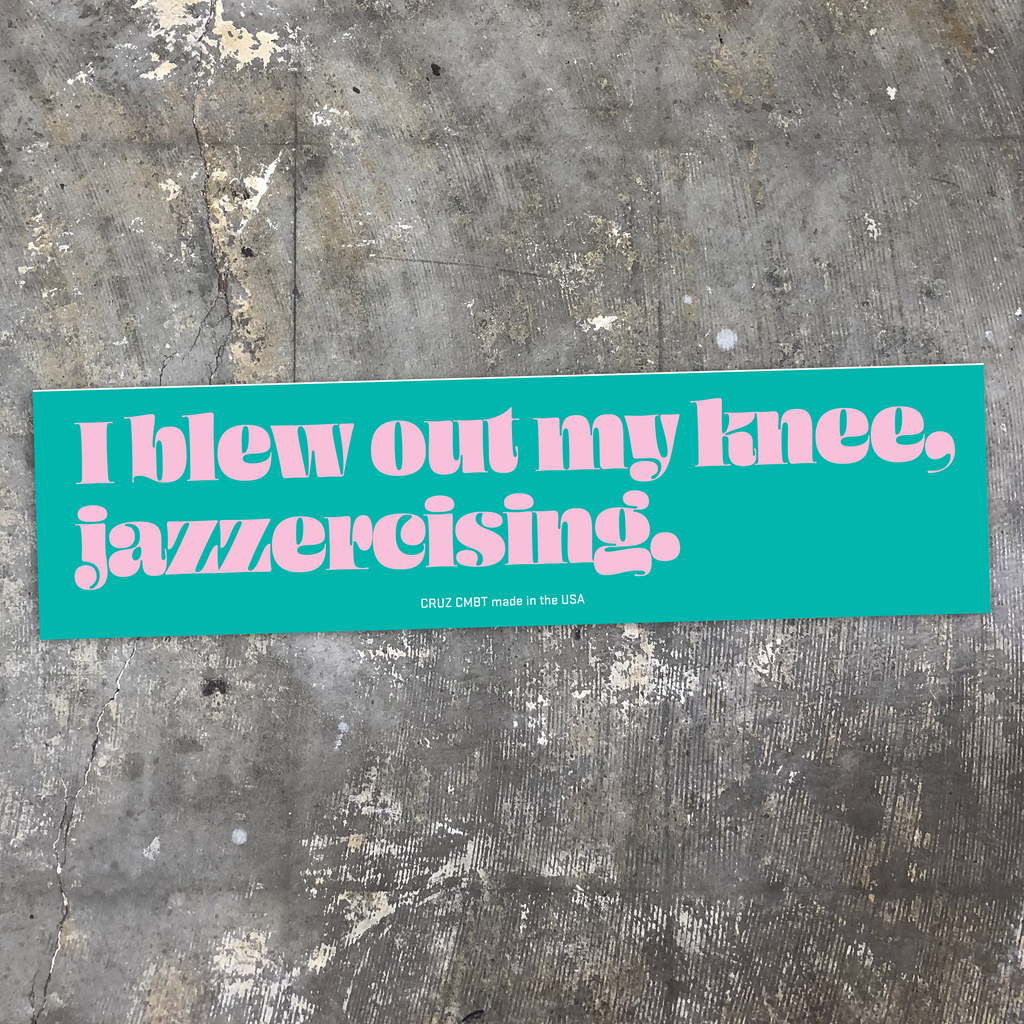 I Blew Out My Knee, Jazzercising Bumper Sticker
