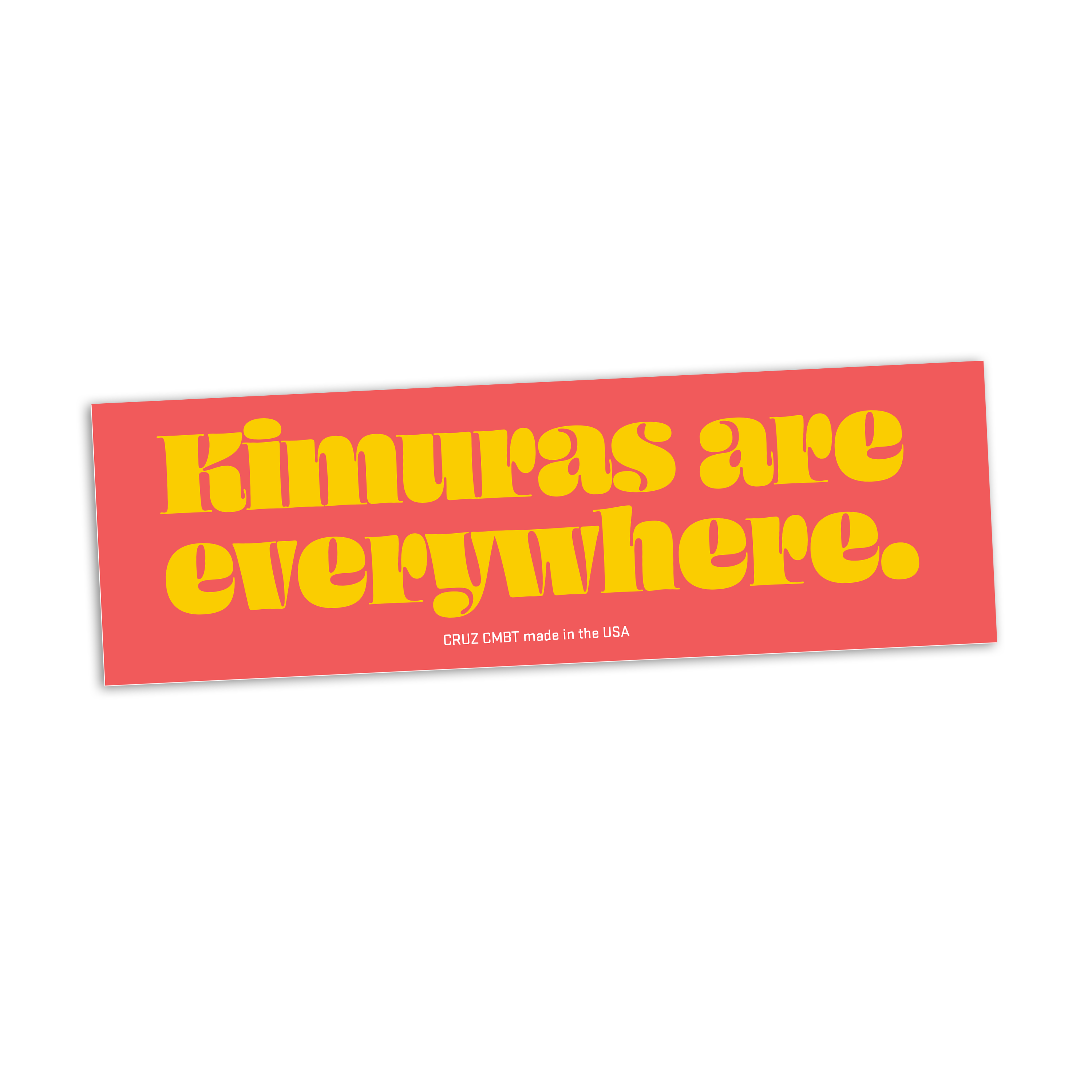Kimuras Are Everywhere bumper sticker