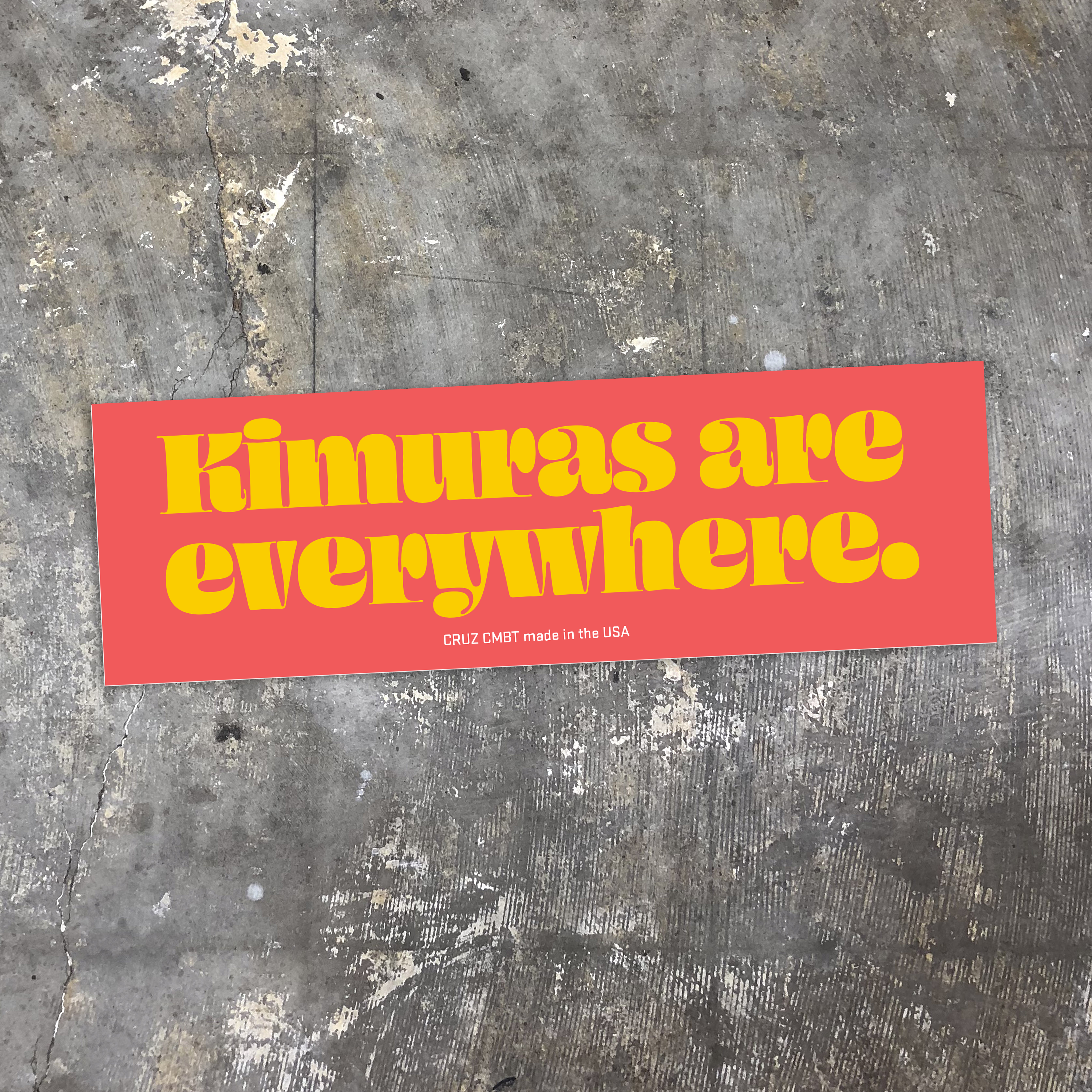 Kimuras Are Everywhere bumper sticker